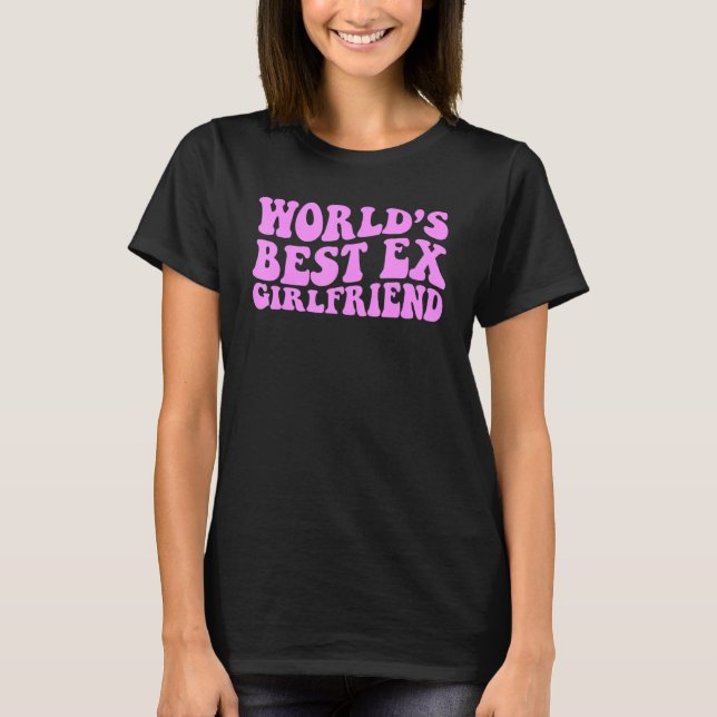 World's Best Ex Girlfriend  1 T-Shirt (Front)