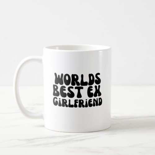 Worlds Best Ex Girlfriend Coffee Mug