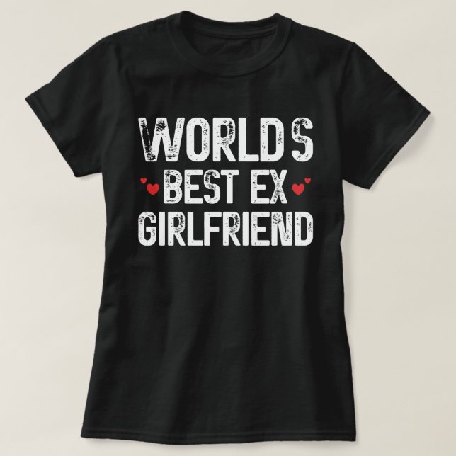 World's Best Ex Girlfriend Funny Saying Birthday  T-Shirt (Design Front)