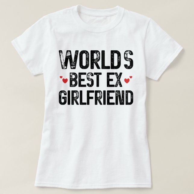 World's Best Ex Girlfriend Funny Saying Birthday  T-Shirt (Design Front)