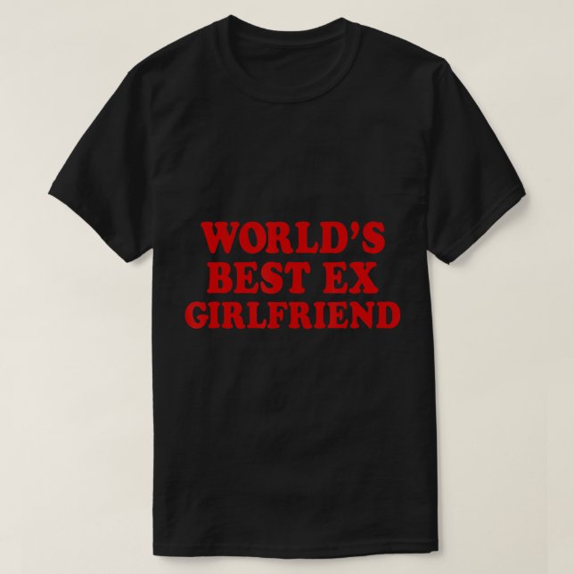 World's Best Ex Girlfriend T-Shirt (Design Front)