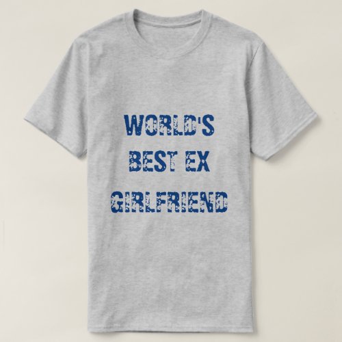 WORLDS BEST EX GIRLFRIEND T_Shirt