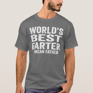 Worlds Best Farter Fathers Gift Idea T-Shirt