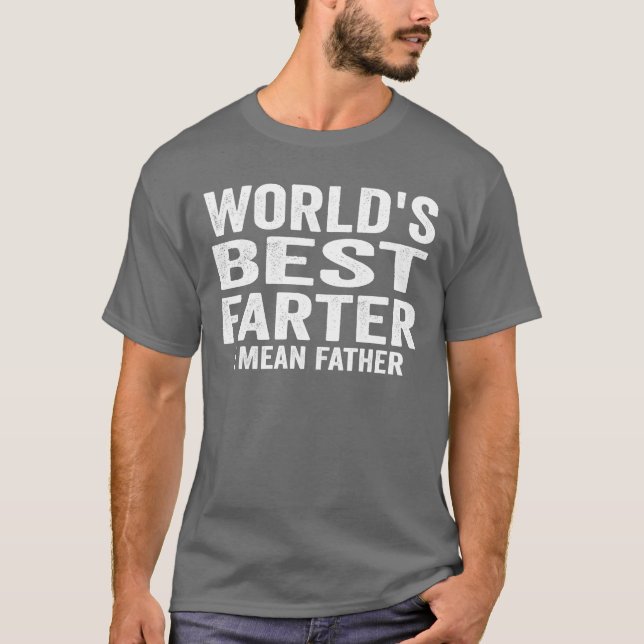 Worlds Best Farter Fathers Gift Idea T-Shirt (Front)