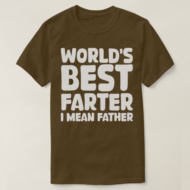 worlds best farter i mean father 1 T-Shirt (Design Front)
