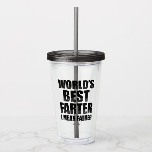 Worlds Best Farter I Mean Father Acrylic Tumbler