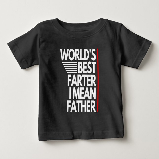 WORLD'S BEST FARTER I MEAN FATHER BABY T-Shirt (Front)