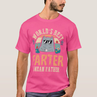 Worlds Best Farter I Mean Father Best Cat Dad Ever T-Shirt
