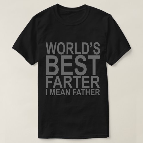 Worlds Best Farter I Mean Father Black T_Shirt