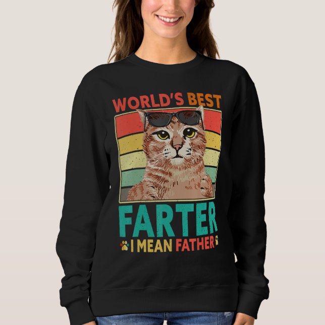 Worlds Best Farter I Mean Father Cat Dad Fathers D Sweatshirt (Front)