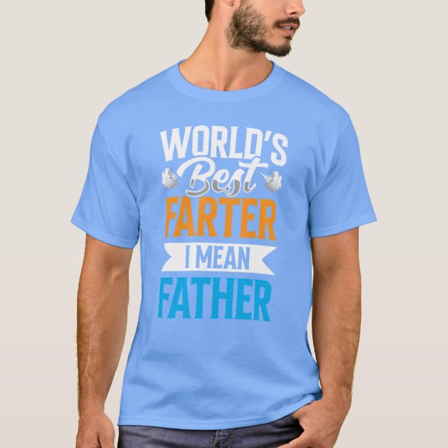 Worlds Best Farter I Mean Father Daddy Dad funny T-Shirt (Front)