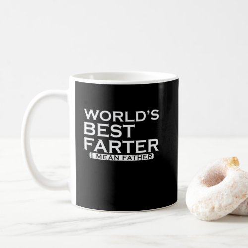 Worlds best Farter I mean Father Father Fathers  Coffee Mug