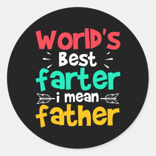 Worlds Best Farter I Mean Father For Daddy Classic Round Sticker