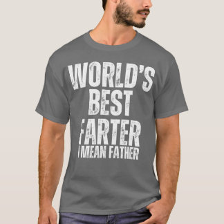 Worlds Best Farter I mean Father funny boy T-Shirt