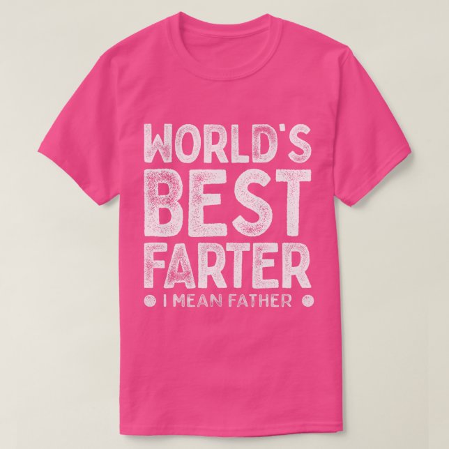 Worlds Best Farter I Mean Father Funny Daddys Day  T-Shirt (Design Front)
