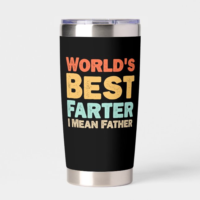 Worlds Best Farter I Mean Father Insulated Tumbler (Front)