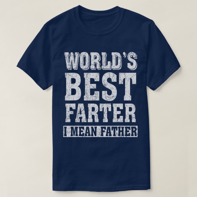 Worlds best Farter I mean Father Papa Parent Herof T-Shirt (Design Front)