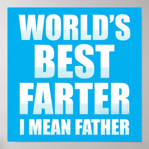 Worlds Best Farter I Mean Father Poster