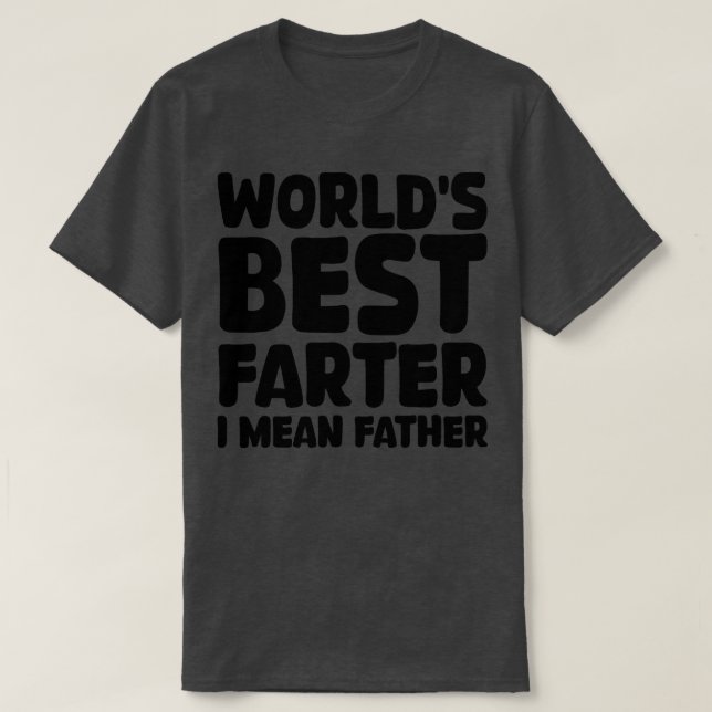 worlds best farter i mean father T-Shirt (Design Front)
