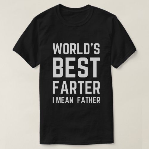 Worlds Best Farter I Mean Father T_Shirt