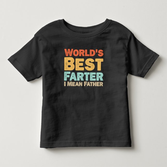 Worlds Best Farter I Mean Father Toddler T-shirt (Front)