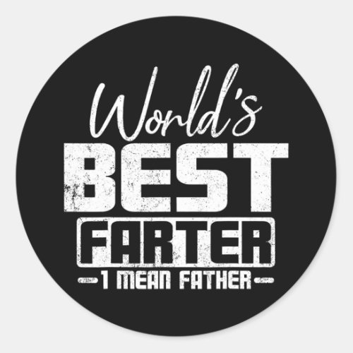 Worlds Best Farter I Mean Fathers Day  Classic Round Sticker