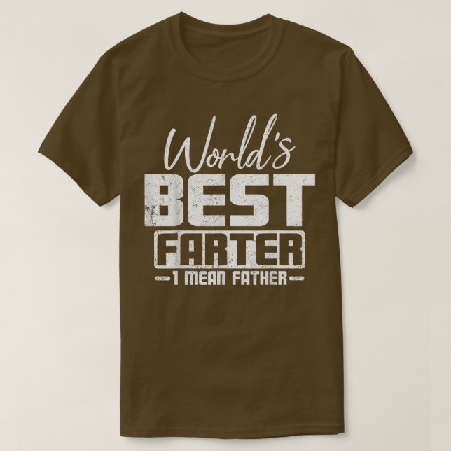 World's Best Farter I Mean Father's Day  T-Shirt (Design Front)
