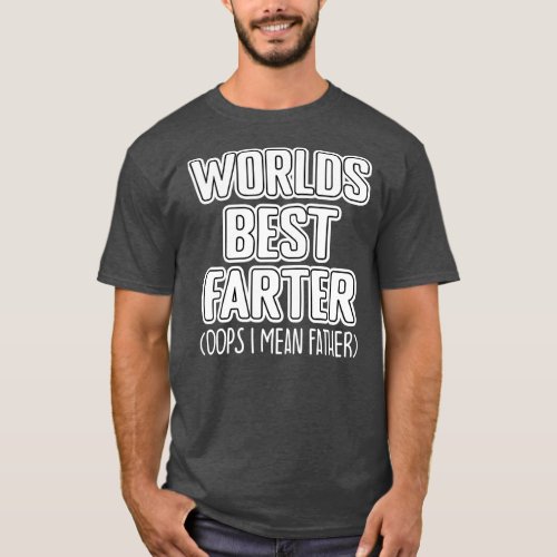 Worlds Best Farter Oops I Mean Father Funny T_Shirt