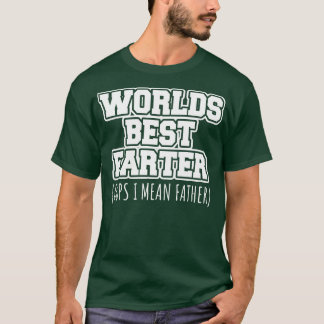 Worlds best farter oops I mean father T-Shirt