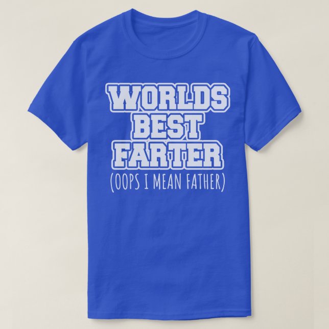 Worlds best farter oops I mean father T-Shirt (Design Front)