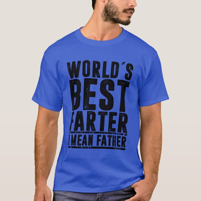 WORLDS BEST FATER I MEAN FATHER fathers day family T-Shirt (Front)