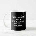World&#39;s Best Field Horticultural Specialty Grower  Coffee Mug