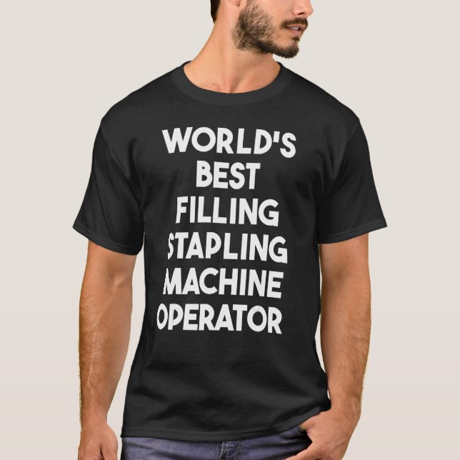 World's Best Filling Stapling Machine Operator T-Shirt (Front)