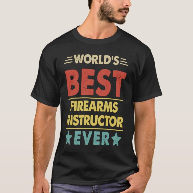 World's Best Firearms Instructor Ever  1 T-Shirt (Front)