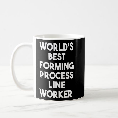 Worlds Best Forming Process Line Worker  Coffee Mug