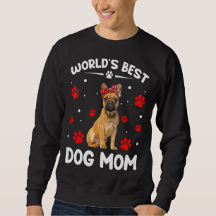 World's Best French Bulldog Dog Mom Funny Mother's Sweatshirt