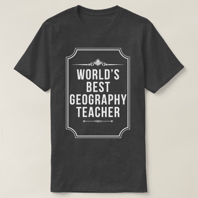 Worlds Best Geography Teacher Teachers Day T-Shirt (Design Front)