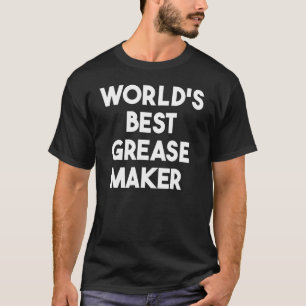 World's Best Grease Maker T-Shirt