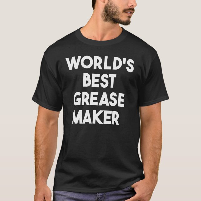 World's Best Grease Maker T-Shirt (Front)