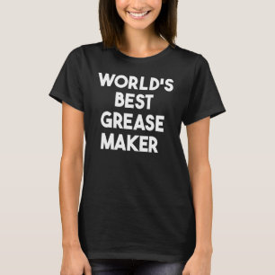 World's Best Grease Maker T-Shirt