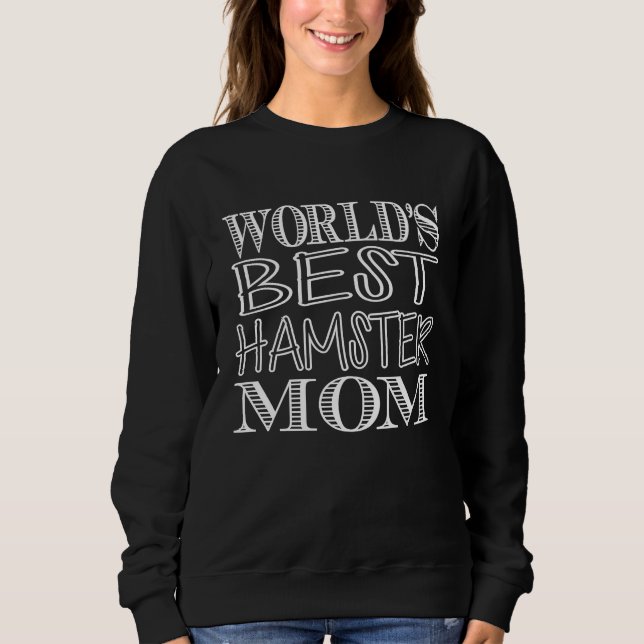 World's Best Hamster Mom   Hamster  Mom Sweatshirt (Front)