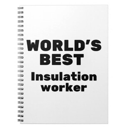 Worlds Best Insulation Worker Notebook