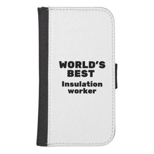 Worlds Best Insulation Worker Galaxy S4 Wallet Case