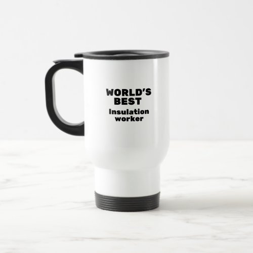Worlds Best Insulation Worker Travel Mug