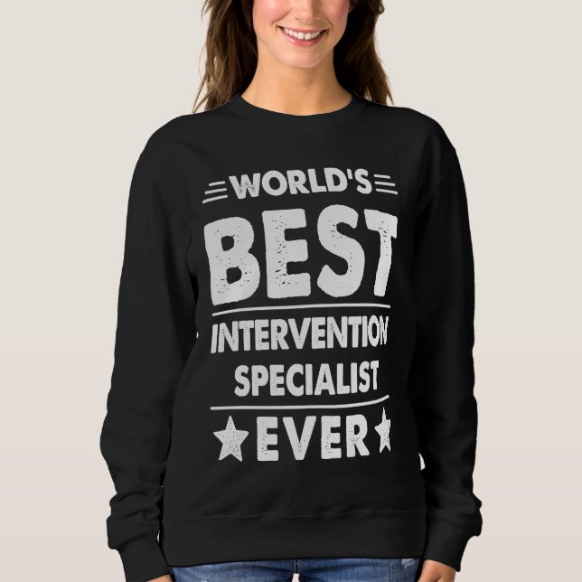 World's Best Intervention Specialist Ever Sweatshirt (Front)