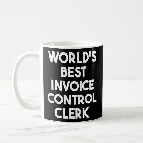 Worlds Best Invoice Control Clerk  Coffee Mug