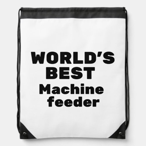 Worlds Best Machine Feeder Drawstring Bag