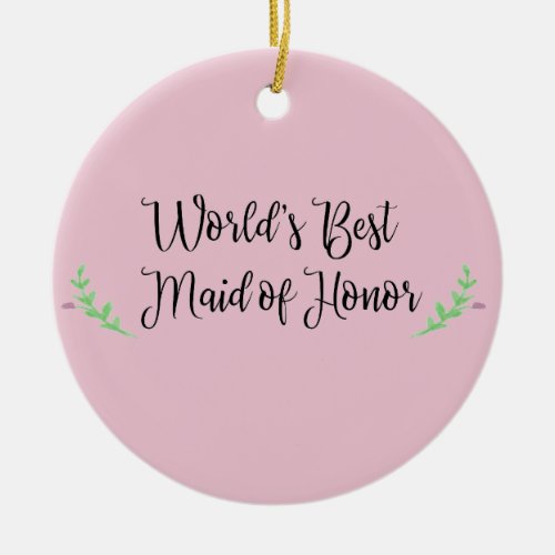 Worlds Best Maid of Honor Ceramic Ornament