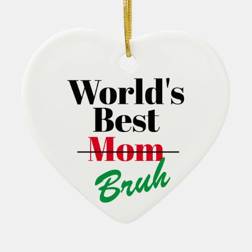 Worlds Best Mom Bruh Ornament