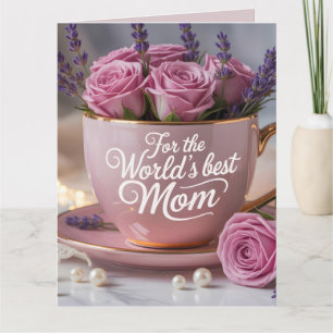 World's Best Mom: Pink Teacup Filled with Roses Card